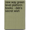 New Way Green Level Platform Books - Deb's Secret Wish door Jill Kent