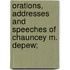 Orations, Addresses and Speeches of Chauncey M. DePew;