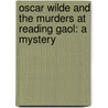 Oscar Wilde and the Murders at Reading Gaol: A Mystery door Gyles Brandreth