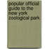 Popular Official Guide to the New York Zoological Park