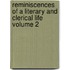 Reminiscences of a Literary and Clerical Life Volume 2