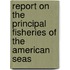 Report on the Principal Fisheries of the American Seas