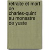 Retraite Et Mort de Charles-Quint Au Monastre de Yuste door Louis-Prosper Gachard