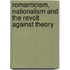 Romanticism, Nationalism And The Revolt Against Theory
