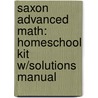 Saxon Advanced Math: Homeschool Kit W/Solutions Manual by Saxpub
