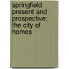 Springfield Present and Prospective; the City of Homes door Tower James Eaton 1863-1947