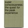 Super Consciousness: The Quest For The Peak Experience door Colin Wilson