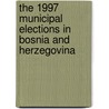 The 1997 Municipal Elections in Bosnia and Herzegovina door H. Schmeets