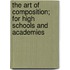 The Art of Composition; For High Schools and Academies