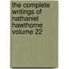 The Complete Writings of Nathaniel Hawthorne Volume 22 by Nathaniel Hawthorne