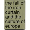 The Fall of the Iron Curtain and the Culture of Europe door Katalin Bogyay