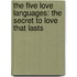 The Five Love Languages: The Secret To Love That Lasts