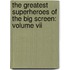 The Greatest Superheroes Of The Big Screen: Volume Vii