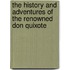 The History And Adventures Of The Renowned Don Quixote