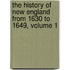 The History of New England from 1630 to 1649, Volume 1