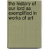 The History of Our Lord As Exemplified in Works of Art