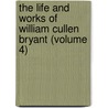 The Life And Works Of William Cullen Bryant (Volume 4) by William Cullen Bryant