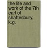 The Life and Work of the 7th Earl of Shaftesbury, K.G. door Edwin Hodder