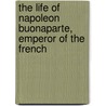 The Life of Napoleon Buonaparte, Emperor of the French door Professor Walter Scott