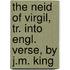 The Neid of Virgil, Tr. Into Engl. Verse, by J.M. King
