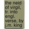 The Neid of Virgil, Tr. Into Engl. Verse, by J.M. King door Publius Virgilius Maro