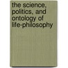 The Science, Politics, and Ontology of Life-Philosophy by Scott Campbell