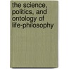 The Science, Politics, and Ontology of Life-Philosophy door Scott Campbell