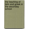 The Teaching Of Latin And Greek In The Seconday School door Charles Edwin Bennett