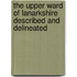 The Upper Ward of Lanarkshire Described and Delineated