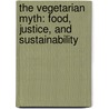 The Vegetarian Myth: Food, Justice, And Sustainability door Lierre Keith