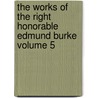 The Works of the Right Honorable Edmund Burke Volume 5 door Iii Burke Edmund