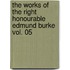 The Works of the Right Honourable Edmund Burke Vol. 05
