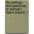 The Writings and Speeches of Samuel J. Tilden Volume 1