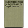 Trait Philosophique de La Foiblesse de L'Esprit Humain door Pierre-Joseph Thoulier Olivet