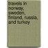 Travels In Norway, Sweden, Finland, Russia, And Turkey