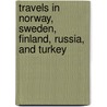 Travels In Norway, Sweden, Finland, Russia, And Turkey door George Matthew Jones