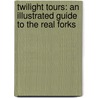 Twilight Tours: An Illustrated Guide To The Real Forks by George Beahm