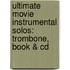 Ultimate Movie Instrumental Solos: Trombone, Book & Cd