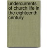 Undercurrents Of Church Life In The Eighteenth Century by T. T Carter