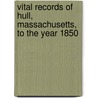 Vital Records of Hull, Massachusetts, to the Year 1850 door Hull (Mass.)