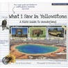 What I Saw in Yellowstone: A Kid's Guide to Wonderland door Durrae Johanek