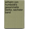 Wilhelm Von Humboldt's Gesammelte Werke, Sechster Band door Wilhelm Humboldt