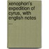 Xenophon's Expedition Of Cyrus, With English Notes ...