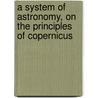 a System of Astronomy, on the Principles of Copernicus door John Vose
