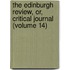 the Edinburgh Review, Or, Critical Journal (Volume 14)