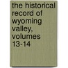 the Historical Record of Wyoming Valley, Volumes 13-14 door Frederick Charles Johnson