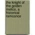 the Knight of the Golden Melice, a Historical Ramoance