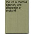 the Life of Thomas Egerton, Lord Chancellor of England