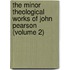 the Minor Theological Works of John Pearson (Volume 2)