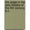 the Stage in the Attic Theatre of the 5th Century, B.C door John Augustine Sanford